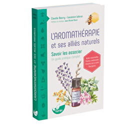 L'aromath&eacute;rapie et ses allies naturels Un ouvrage de r&eacute;f&eacute;rence en aromath&eacute;rapie